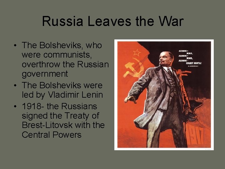 Russia Leaves the War • The Bolsheviks, who were communists, overthrow the Russian government