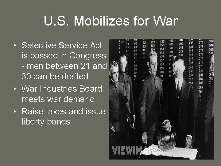 U. S. Mobilizes for War • Selective Service Act is passed in Congress -