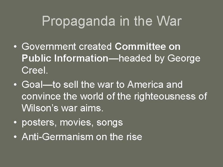 Propaganda in the War • Government created Committee on Public Information—headed by George Creel.