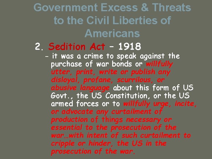 Government Excess & Threats to the Civil Liberties of Americans 2. Sedition Act –