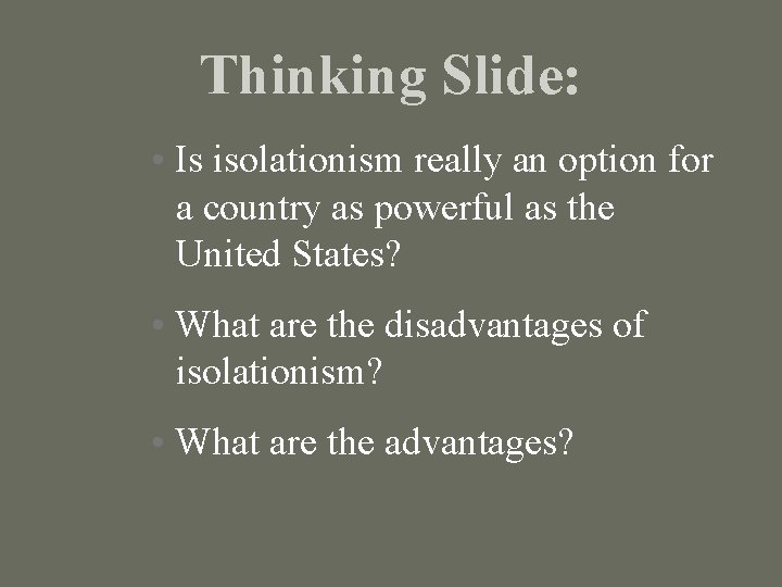 Thinking Slide: • Is isolationism really an option for a country as powerful as