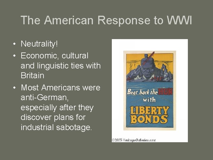 The American Response to WWI • Neutrality! • Economic, cultural and linguistic ties with