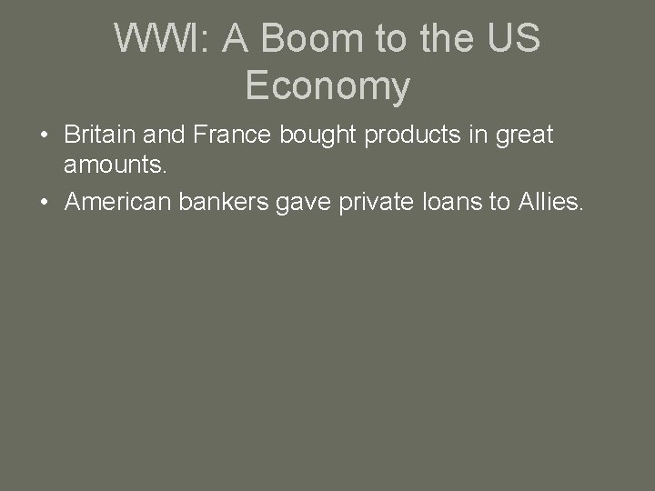WWI: A Boom to the US Economy • Britain and France bought products in