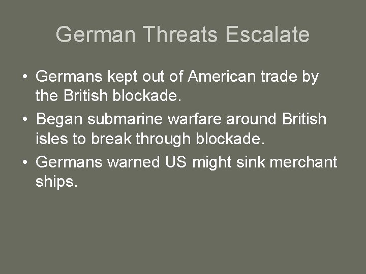 German Threats Escalate • Germans kept out of American trade by the British blockade.