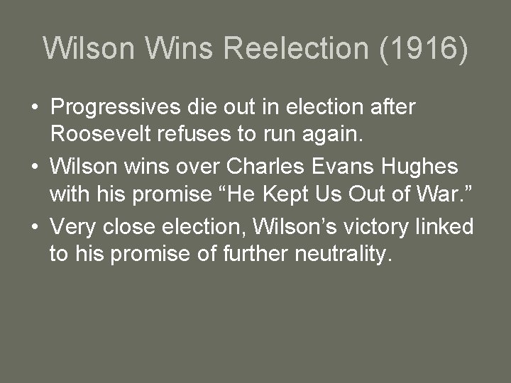 Wilson Wins Reelection (1916) • Progressives die out in election after Roosevelt refuses to