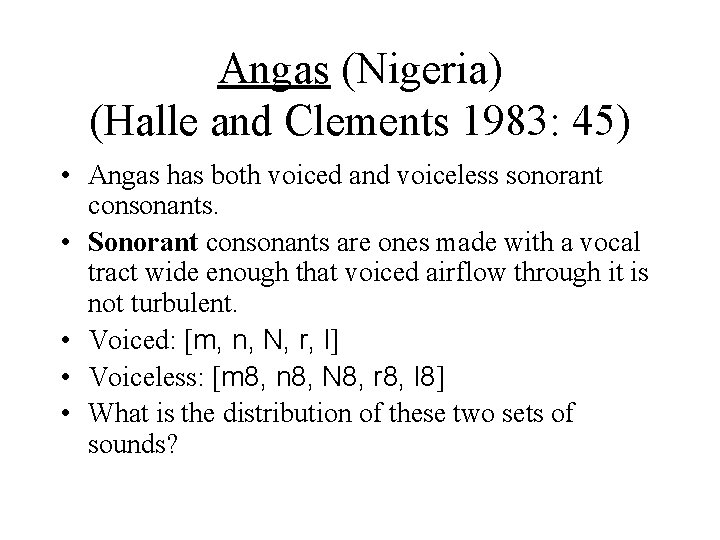 Angas (Nigeria) (Halle and Clements 1983: 45) • Angas has both voiced and voiceless Angas (Nigeria) (Halle and Clements 1983: 45) • Angas has both voiced and voiceless