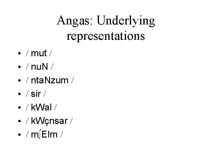 Angas: Underlying representations • • / mut / / nu. N / / nta.