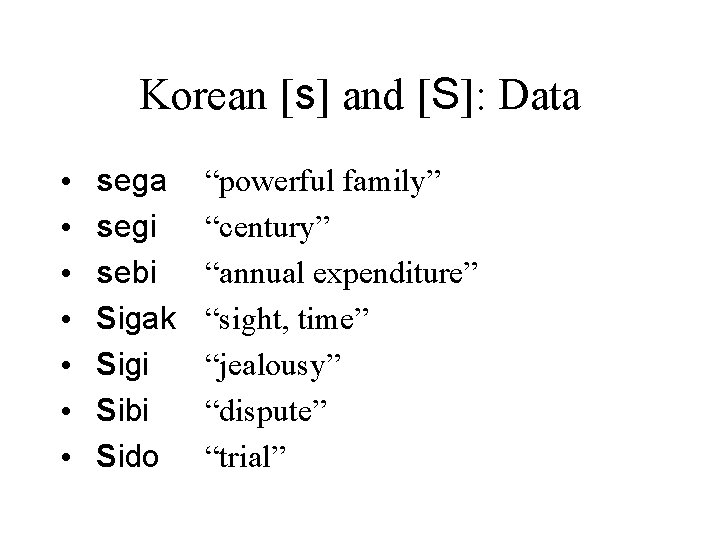 Korean [s] and [S]: Data • • sega segi sebi Sigak Sigi Sibi Sido