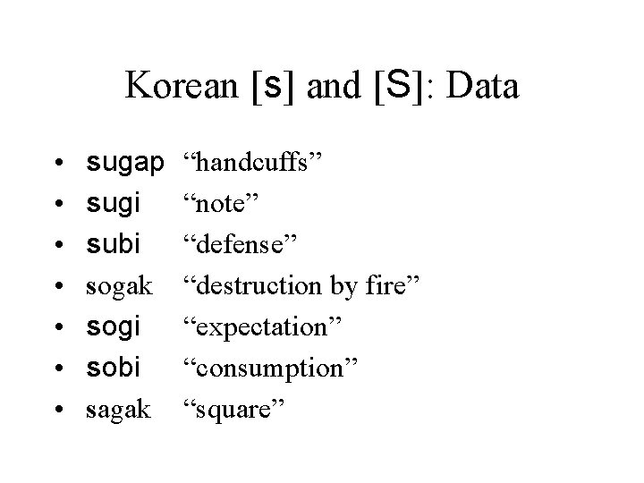 Korean [s] and [S]: Data • • sugap sugi subi sogak sogi sobi sagak
