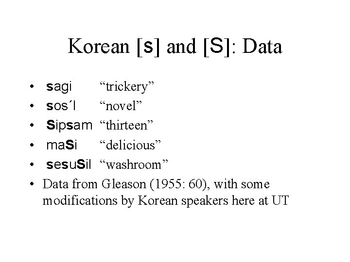 Korean [s] and [S]: Data • • • sagi “trickery” sos´l “novel” Sipsam “thirteen”