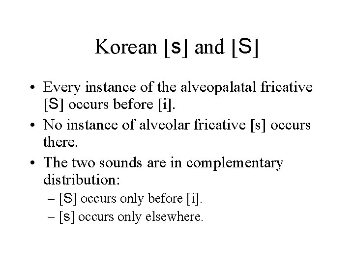 Korean [s] and [S] • Every instance of the alveopalatal fricative [S] occurs before