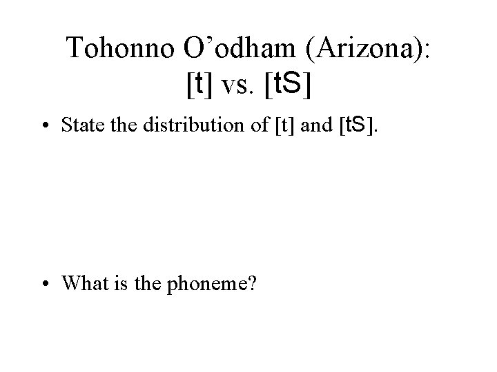 Tohonno O’odham (Arizona): [t] vs. [t. S] • State the distribution of [t] and