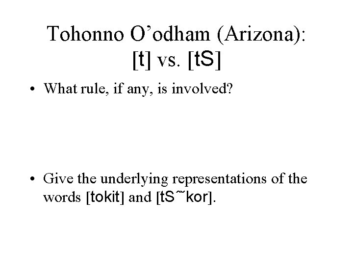 Tohonno O’odham (Arizona): [t] vs. [t. S] • What rule, if any, is involved?