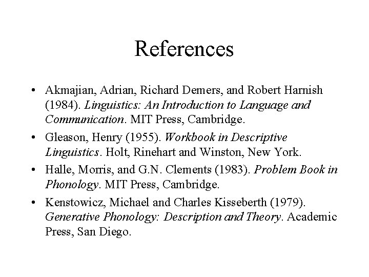 References • Akmajian, Adrian, Richard Demers, and Robert Harnish (1984). Linguistics: An Introduction to