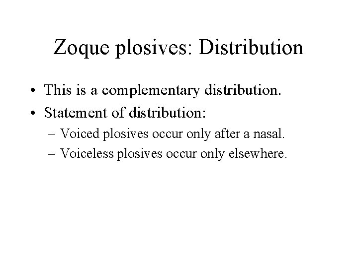 Zoque plosives: Distribution • This is a complementary distribution. • Statement of distribution: –