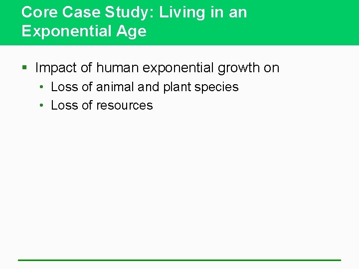Core Case Study: Living in an Exponential Age § Impact of human exponential growth
