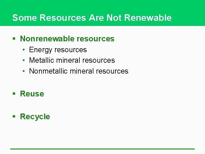 Some Resources Are Not Renewable § Nonrenewable resources • Energy resources • Metallic mineral