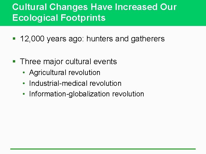 Cultural Changes Have Increased Our Ecological Footprints § 12, 000 years ago: hunters and