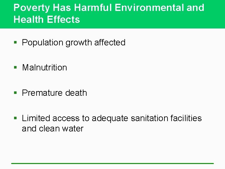 Poverty Has Harmful Environmental and Health Effects § Population growth affected § Malnutrition §