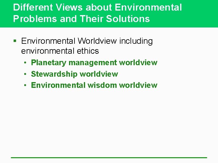 Different Views about Environmental Problems and Their Solutions § Environmental Worldview including environmental ethics