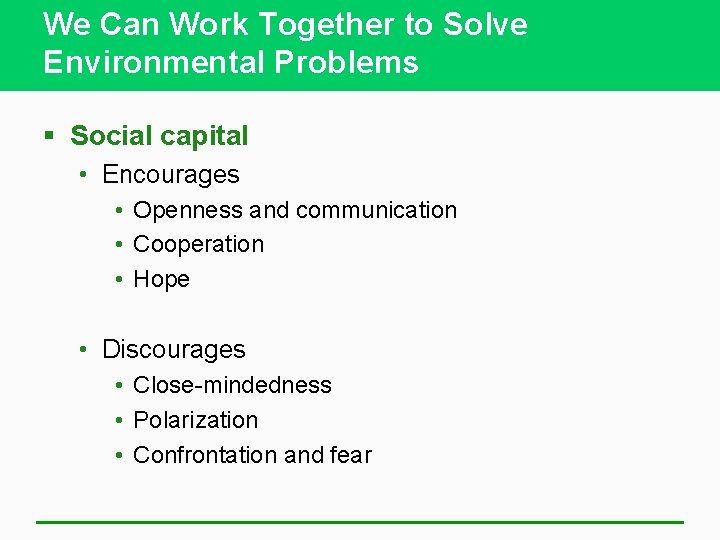 We Can Work Together to Solve Environmental Problems § Social capital • Encourages •