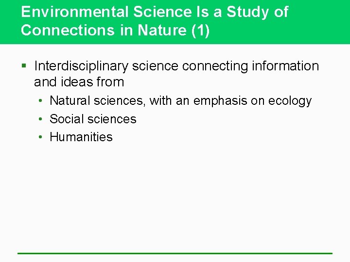Environmental Science Is a Study of Connections in Nature (1) § Interdisciplinary science connecting