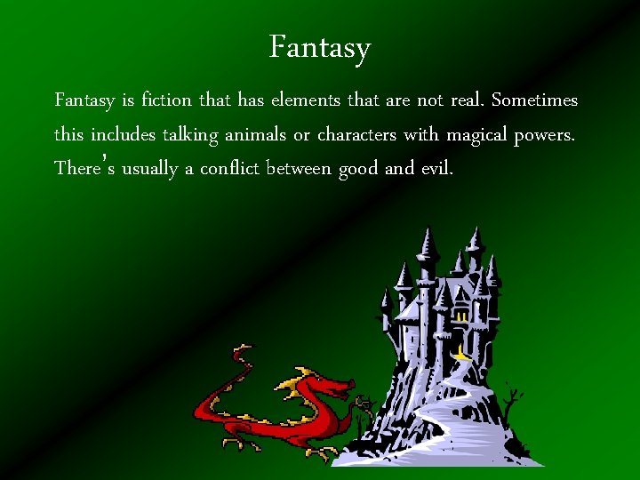 Fantasy is fiction that has elements that are not real. Sometimes this includes talking