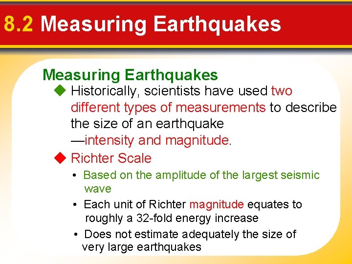 8. 2 Measuring Earthquakes Historically, scientists have used two different types of measurements to