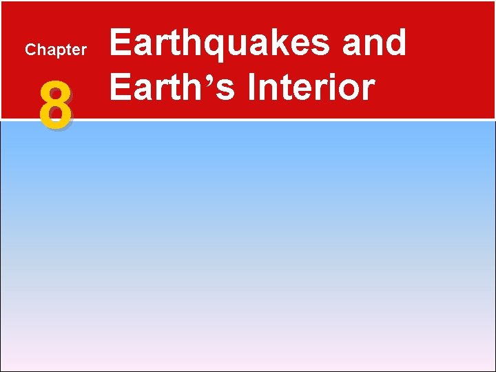 Chapter 8 Earthquakes and Earth’s Interior 