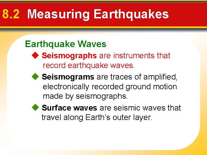 8. 2 Measuring Earthquakes Earthquake Waves Seismographs are instruments that record earthquake waves. Seismograms