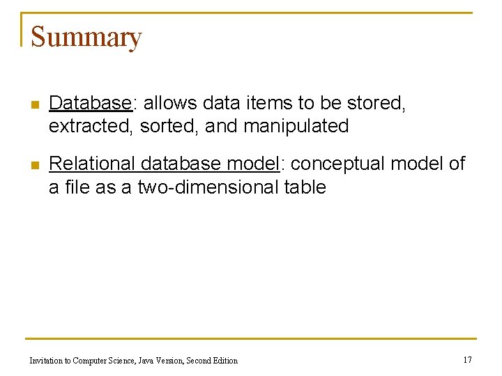 Summary n Database: allows data items to be stored, extracted, sorted, and manipulated n