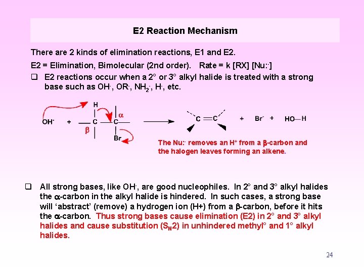 E 2 Reaction Mechanism There are 2 kinds of elimination reactions, E 1 and