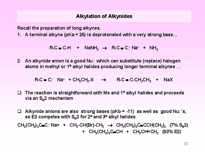 Alkylation of Alkynides Recall the preparation of long alkynes. 1. A terminal alkyne (p.
