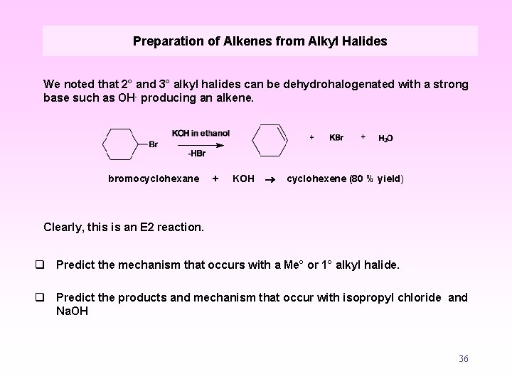 Preparation of Alkenes from Alkyl Halides We noted that 2° and 3° alkyl halides
