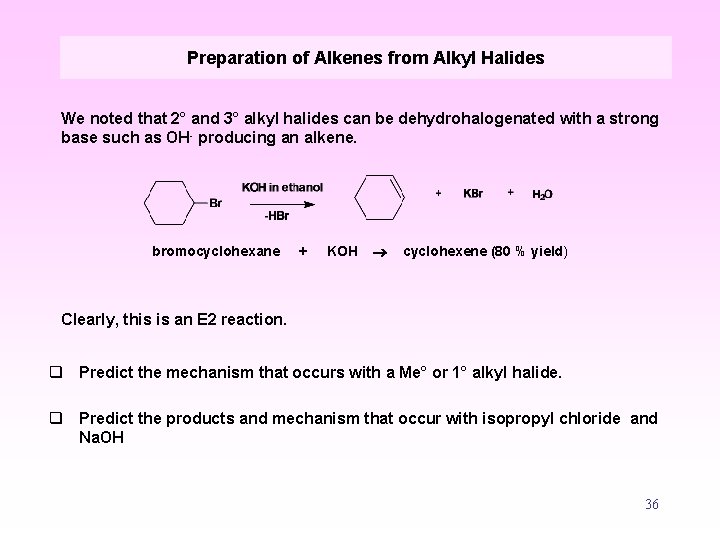 Preparation of Alkenes from Alkyl Halides We noted that 2° and 3° alkyl halides