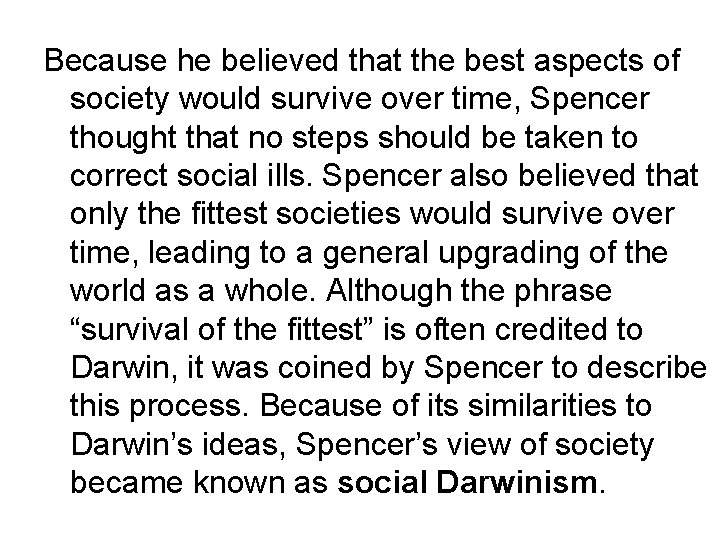 Because he believed that the best aspects of society would survive over time, Spencer