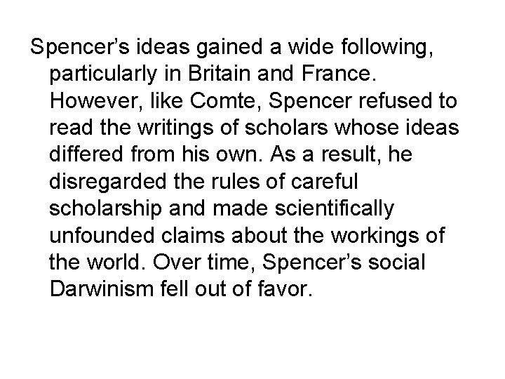 Spencer’s ideas gained a wide following, particularly in Britain and France. However, like Comte,