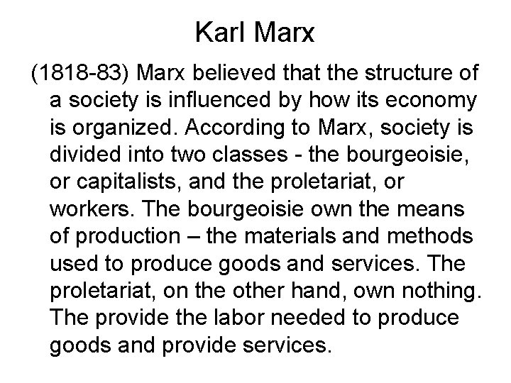 Karl Marx (1818 -83) Marx believed that the structure of a society is influenced