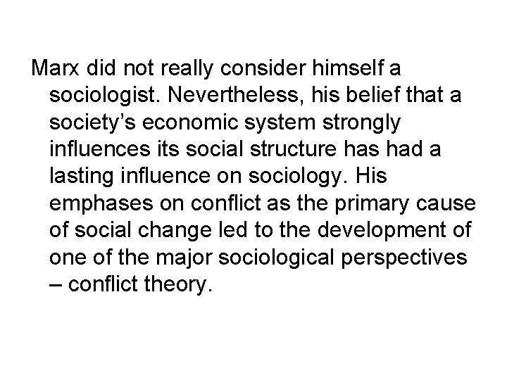 Marx did not really consider himself a sociologist. Nevertheless, his belief that a society’s