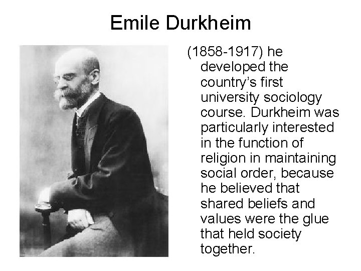 Emile Durkheim (1858 -1917) he developed the country’s first university sociology course. Durkheim was