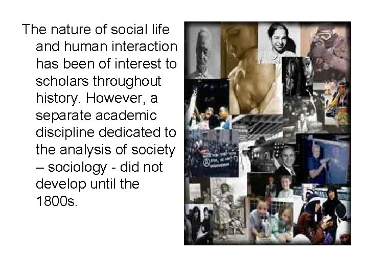 The nature of social life and human interaction has been of interest to scholars