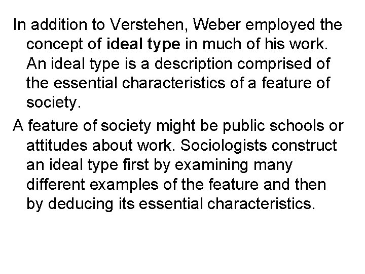 In addition to Verstehen, Weber employed the concept of ideal type in much of