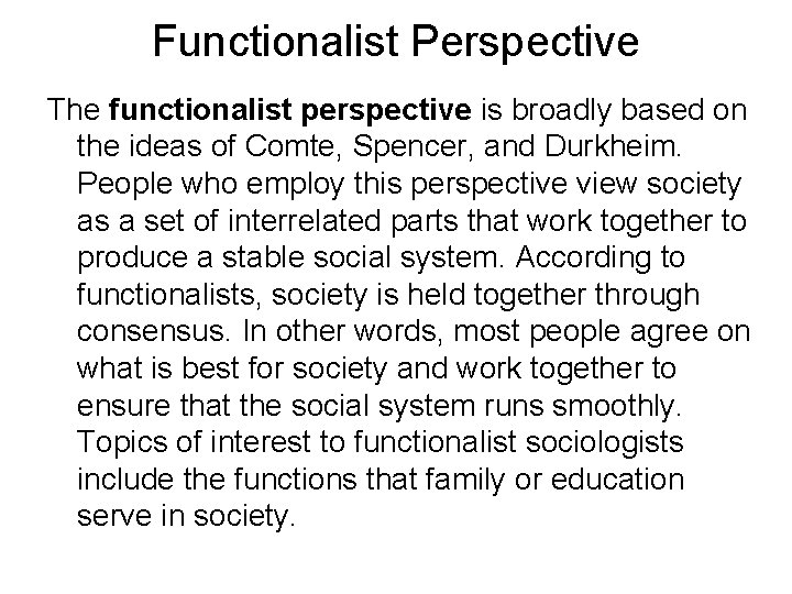 Functionalist Perspective The functionalist perspective is broadly based on the ideas of Comte, Spencer,