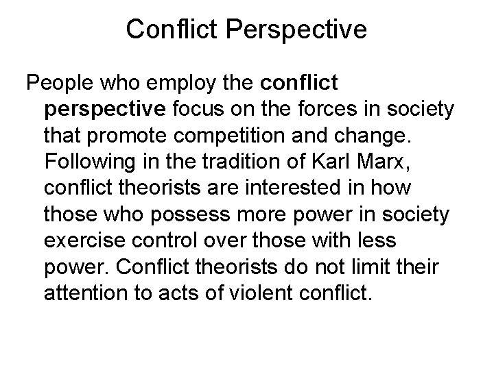 Conflict Perspective People who employ the conflict perspective focus on the forces in society