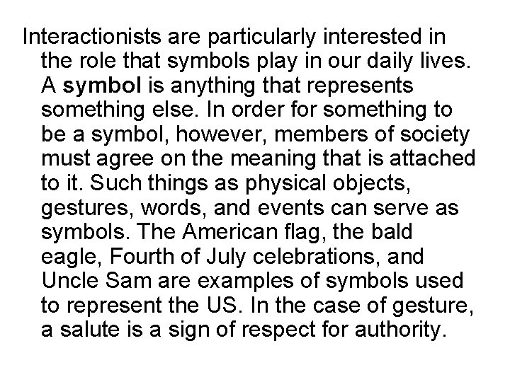 Interactionists are particularly interested in the role that symbols play in our daily lives.