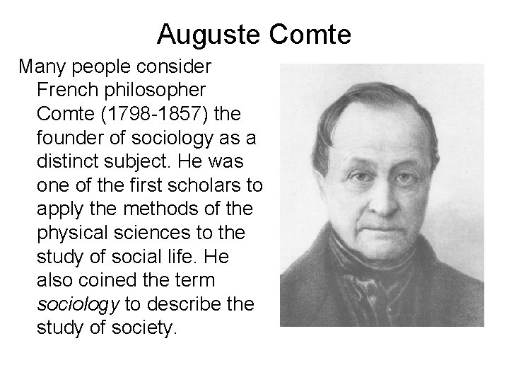 Auguste Comte Many people consider French philosopher Comte (1798 -1857) the founder of sociology