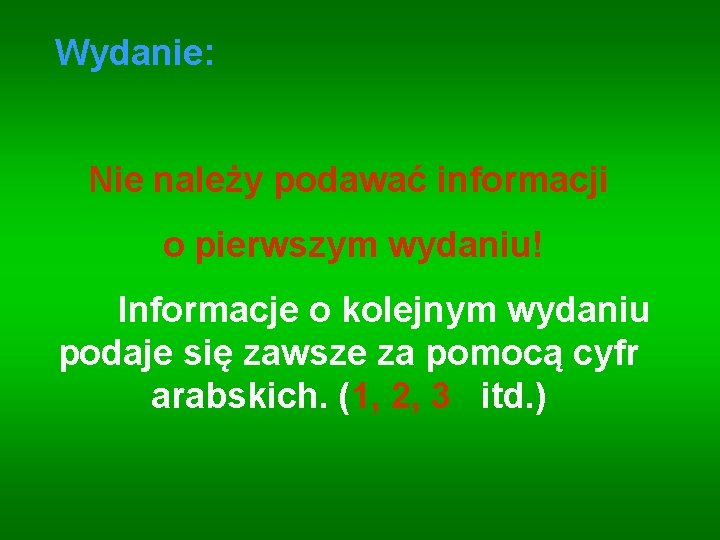 Wydanie: Nie należy podawać informacji o pierwszym wydaniu! Informacje o kolejnym wydaniu podaje się