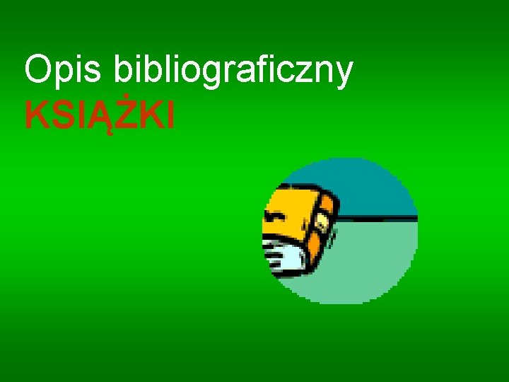 Opis bibliograficzny KSIĄŻKI 