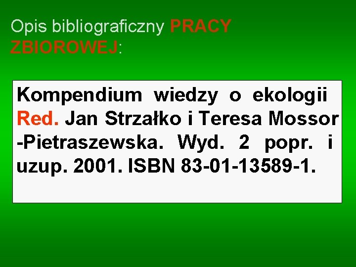 Opis bibliograficzny PRACY ZBIOROWEJ: Kompendium wiedzy o ekologii. Red. Jan Strzałko i Teresa Mossor