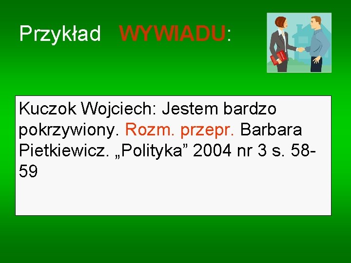 Przykład WYWIADU: Kuczok Wojciech: Jestem bardzo pokrzywiony. Rozm. przepr. Barbara Pietkiewicz. „Polityka” 2004 nr